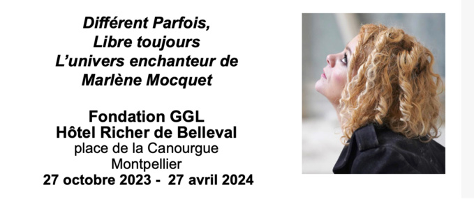Marlène Mocquet "Différent Parfois, Libre toujours" - Fondation GGL Montpellier à Hôtel de Richer de Belleval